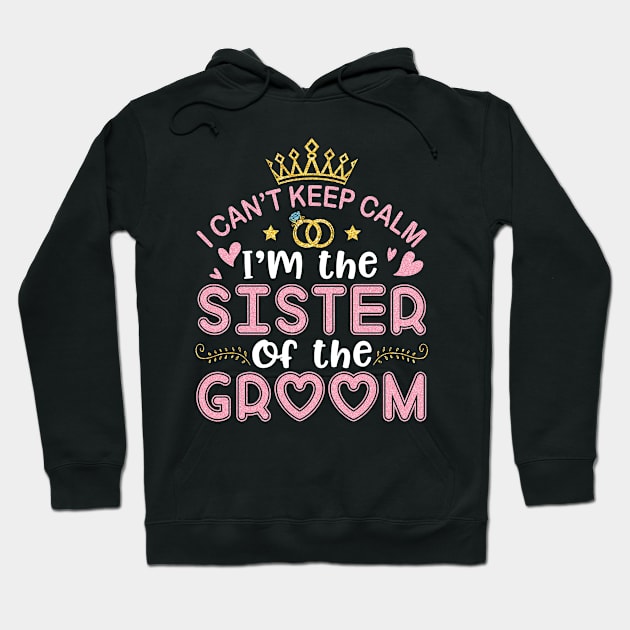 I Can't Keep Calm I'm The Sister Of The Groom Husband Wife Hoodie by joandraelliot